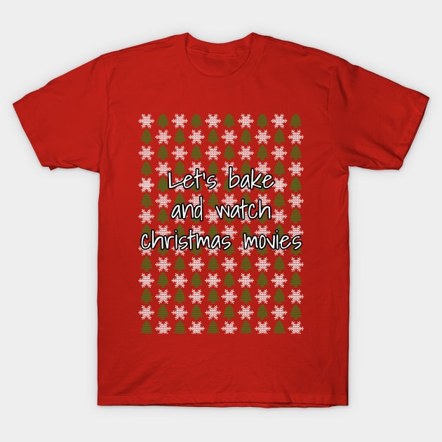 Let's Bake And Watch Christmas Movies T-Shirt by LunaMay